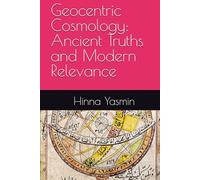 Geocentric Cosmology: Ancient Truths and Modern Relevance