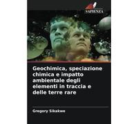 Geochimica, speciazione chimica e impatto ambientale degli elementi in traccia e delle terre rare