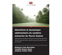 Géochimie et dynamique sédimentaire du système estuarien du fleuve Goiana: Sédimentation actuelle et indicateurs environnementaux de la matière ... estuarien tropical du nord-est du Brésil