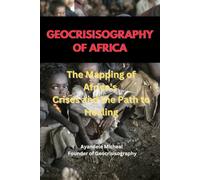 GEOCRISIOGRAPHY OF AFRICA: The Mapping of Africa’s Crises and the Path to Healing: 2