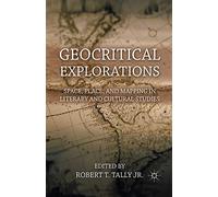 Geocritical Explorations: Space, Place, and Mapping in Literary and Cultural Studies