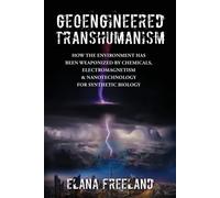 Geoengineered Transhumanism: How the Environment Has Been Weaponized by Ch...