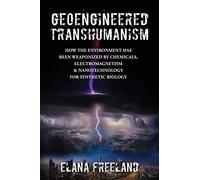 Elana Freeland Geoengineered Transhumanism (Tascabile)