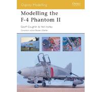 Geoff Coughlin Neil Ashby Modelling the F-4 Phantom II (Tascabile)