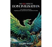Geoff Dann The Real Paths to Ecocivilisation (Tascabile)