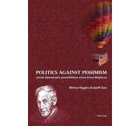Geoff Dow Winton Higgins Politics against pessimism (Tascabile)