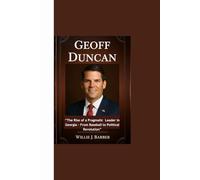 GEOFF DUNCAN: “The Rise of a Pragmatic Leader in Georgia - From Baseball to Political Revolution”