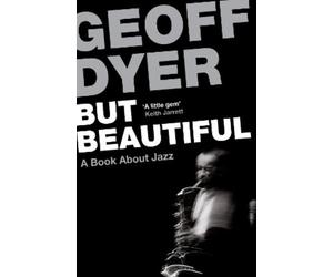 Geoff Dyer But Beautiful (Tascabile)