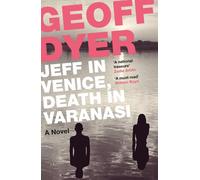 Geoff Dyer Jeff in Venice, Death in Varanasi (Tascabile)
