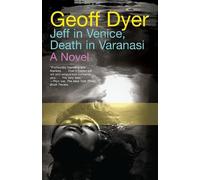 Geoff Dyer Jeff in Venice, Death in Varanasi (Tascabile)
