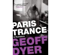 Geoff Dyer Paris Trance (Tascabile)