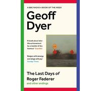 Geoff Dyer The Last Days of Roger Federer (Tascabile)