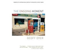Geoff Dyer The Ongoing Moment (Tascabile)