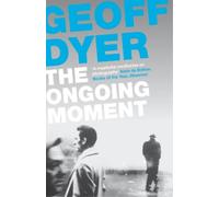 Geoff Dyer The Ongoing Moment (Tascabile)