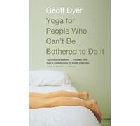 Geoff Dyer Yoga for People Who Can't Be Bothered to Do It (Tascabile)