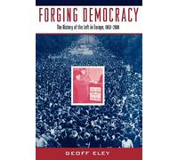 Geoff Eley Forging Democracy: The Left and the Struggle for Democrac (Tascabile)