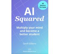 Geoff Gibbins AI Squared: Multiply your mind and become a better stu (Tascabile)