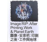Geoff Han Image RIP: After Printing, Work & Planet Earth (Tascabile)