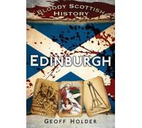 Geoff Holder Bloody Scottish History: Edinburgh (Tascabile)