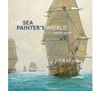The Sea Painter's World: The New Marine Art of Geoff Hunt, 2003-2010