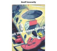 Geoff Inverarity All the Broken Things (Tascabile)
