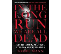 Geoff Mann In the Long Run We Are All Dead (Tascabile)