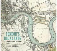 Geoff Marshall London's Docklands: An Illustrated History (Tascabile)