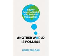 Geoff Mulgan Another World Is Possible (Copertina rigida)