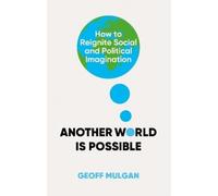Geoff Mulgan Another World Is Possible (Tascabile)