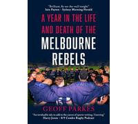Geoff Parkes A Year in the Life and Death of the Melbourne Rebels (Tascabile)