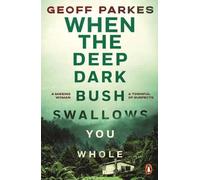 Geoff Parkes When the Deep, Dark Bush Swallows You Whole (Tascabile)