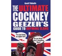 Geoff Tibballs The Ultimate Cockney Geezer's Guide to Rhyming Slang (Tascabile)