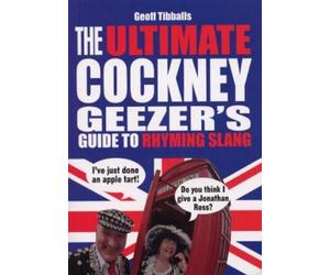Geoff Tibballs The Ultimate Cockney Geezer's Guide to Rhyming Slang (Tascabile)