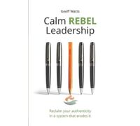 Geoff Watts Calm REBEL Leadership (Tascabile)
