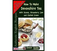 Geoff Wells How To Make Devonshire Tea (Tascabile) Authentic English Recipes