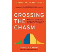 Crossing the Chasm: Marketing And Selling Disruptive Products To Mainstream Customers