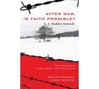 Geoffrey A Studdert Kennedy After War, Is Faith Possible? (Tascabile)