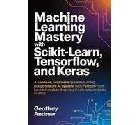 Geoffrey Andrew Machine Learning Mastery with Scikit-Learn, TensorFl (Tascabile)