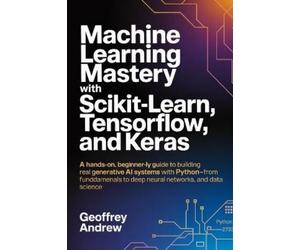 Geoffrey Andrew Machine Learning Mastery with Scikit-Learn, TensorFl (Tascabile)