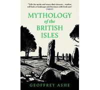 Geoffrey Ashe Mythology of the British Isles (Tascabile)