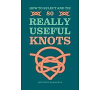 Geoffrey Budworth How to Select and Tie 80 Really Useful Knots (Tascabile)