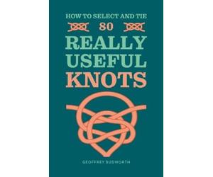 Geoffrey Budworth How to Select and Tie 80 Really Useful Knots (Tascabile)