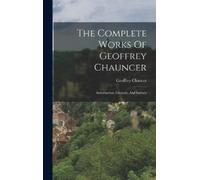 Geoffrey Chaucer The Complete Works Of Geoffrey Chauncer (Copertina rigida)