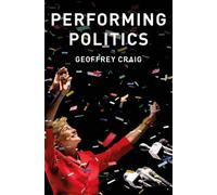 Geoffrey Craig Performing Politics: Media Interviews, Debates and Pr (Tascabile)