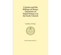 Geoffrey D. Dunn Cyprian and the Bishops of Rome (Tascabile)