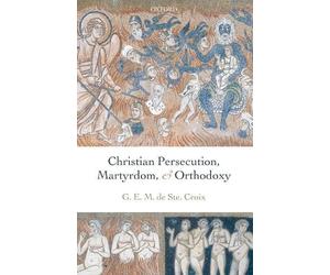Geoffrey de Ste. Christian Persecution, Martyrdom, and Orth (Copertina rigida)