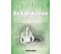 Geoffrey Feakes Rick Wakeman in the 1970s (Tascabile) Decades