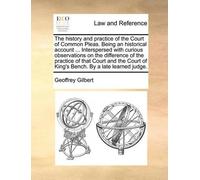 Geoffrey Gilber The History and Practice of the Court of Common Plea (Tascabile)