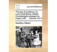 Geoffrey Gilber The Law of Evidence, by Lord Chief Baron Gilbert. Co (Tascabile)