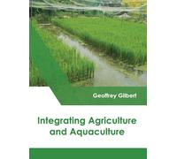 Geoffrey Gilbert Integrating Agriculture and Aquaculture (Copertina rigida)